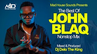 John Blaq NonStop Mix - New Ugandan Music - Dj Delo - Mad House Sounds