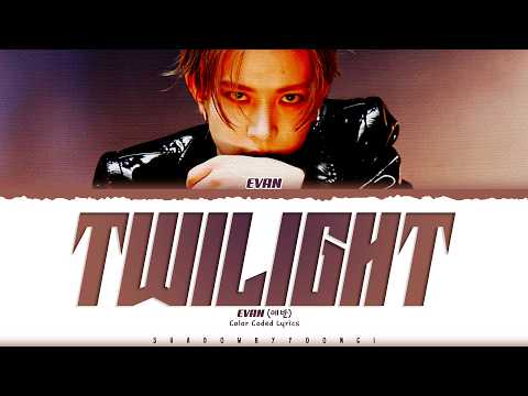 EVAN 'Twilight' Lyrics (에반 Twilight 가사) [Color Coded Han_Rom_Eng] | ShadowByYoongi