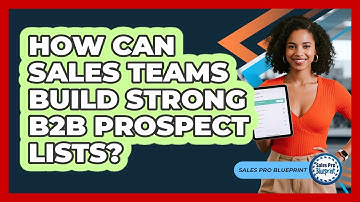 How Can Sales Teams Build Strong B2B Prospect Lists? - Sales Pro Blueprint