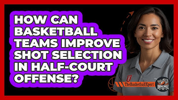 How Can Basketball Teams Improve Shot Selection In Half-court Offense? - The Basketball Xpert