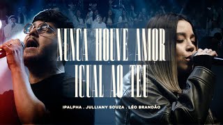 Nunca Houve Amor Igual Ao Teu - NOVO CANTO, @JullianySouza, Léo Brandão