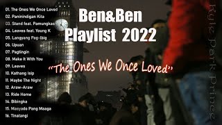 The Ones We Once Loved - Ben \& Ben 2022 Playlist | KPP