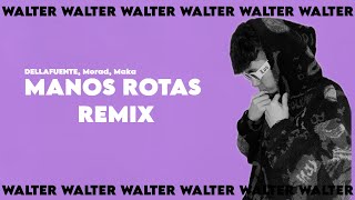 MANOS ROTAS REMIX (Walter Mashup) - Dellafuente, Morad, Maka