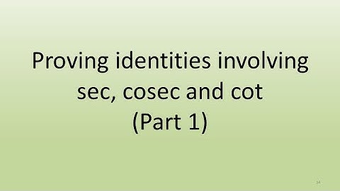 3.3 Part 1. Proving identities involving sec, cosec and cot.