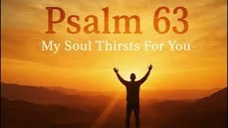 Psalm 63 --- My Soul Thirsts For You
