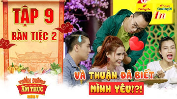 Thiên đường ẩm thực 5 | Tập 9 Bàn tiệc 2: Hồng Thuận lầy lội công khai thả thính "bé Mơ" bất chấp
