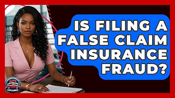 Is Filing A False Claim Insurance Fraud? - Auto Coverage Explained