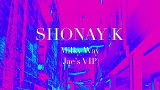 Shonay K - Milky Way (Jae’s VIP)