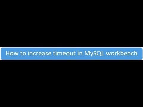 How to increase timeout in MySQL Workbench