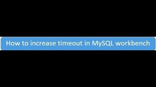 How to increase timeout in MySQL Workbench screenshot 1