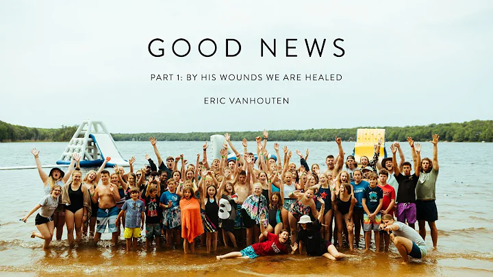 Eric VanHouten | GOOD NEWS Part 1: By His Wounds W...