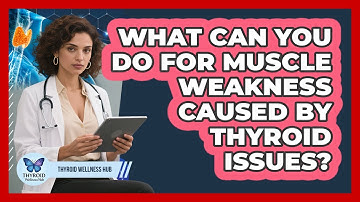 What Can You Do For Muscle Weakness Caused By Thyroid Issues? - Thyroid Wellness Hub
