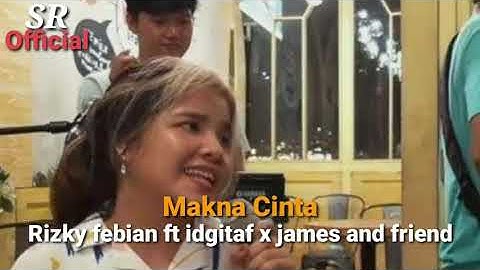 RIZKY FEBIAN-Makna Cinta With Idgitaf,James And Friends