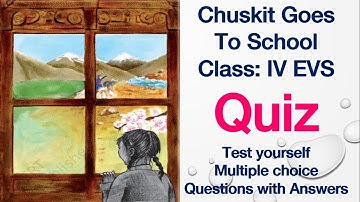 Chuskit Goes To School Quiz Class 4 EvS Multiple Choice Questions Test Yourself