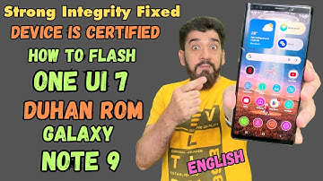 Flash ONE UI 7 DuhanROM 4.0 Get Strong Integrity Passed ON Galaxy Note 9 -English-
