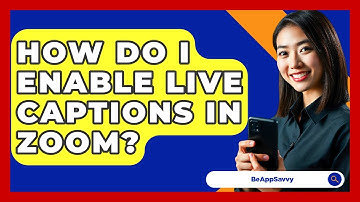 How Do I Enable Live Captions In Zoom? - Be App Savvy