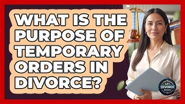 What Is The Purpose Of Temporary Orders In Divorce?