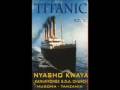 Titanic Song By Nyasho Kwaya Titanic Song By Nyasho Kwaya