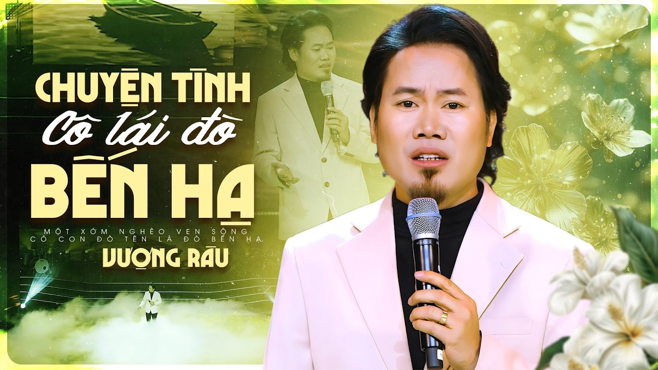 Nghe Vượng Râu Hát Mà Cứ Ngỡ Đang Nghe Chuyện Đời - Chuyện Tình Cô Lái Đò Bến Hạ