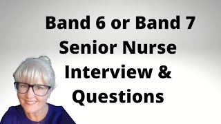 Band 6 or Band 7 Senior Nurse Interview and Questions