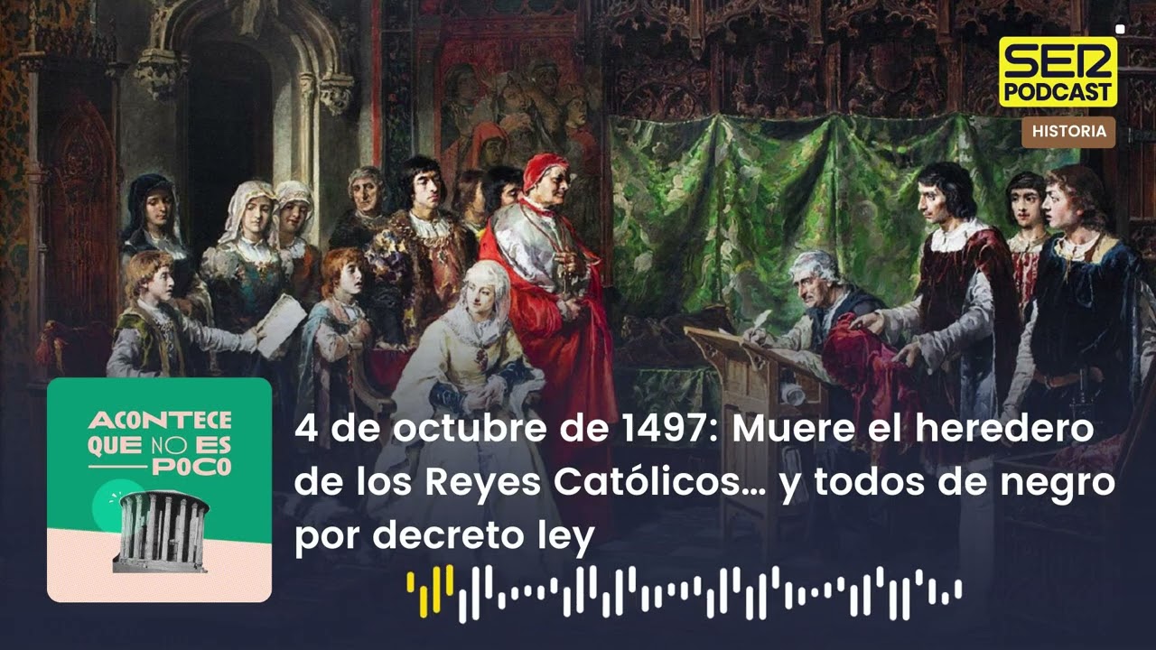 Acontece | Muere el heredero de los Reyes Católicos… y todos de negro por decreto ley