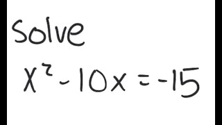 Quadratic Equation: Solve: x^2 - 10x = -15