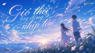 [Vietsub] Gió thổi lay động nhịp tim | 风吹起心动