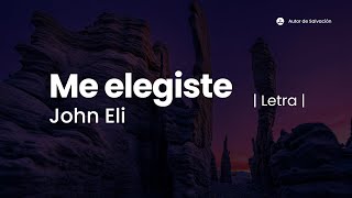 Me elegiste - John Eli (Letra) Segunda Versión