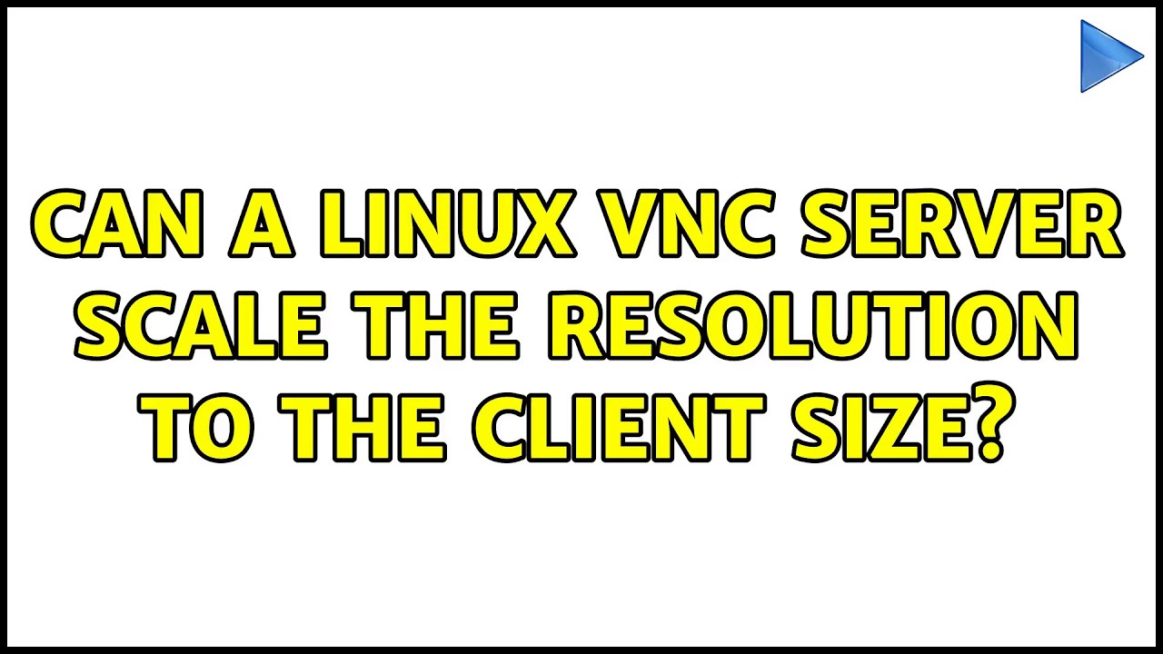Can a linux vnc server scale the resolution to the client size 4