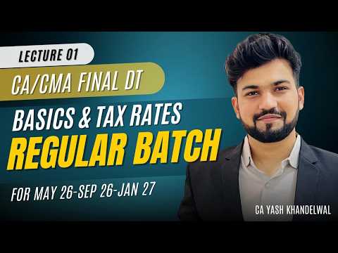 Lec01-Basics & Tax Rates|CA/CMA Final DT Regular Batch for May-Sep 26| Yash Khandelwal