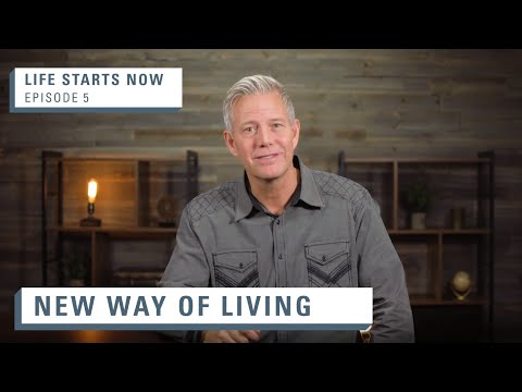 New Way of Living | Life Starts Now (Part 5)