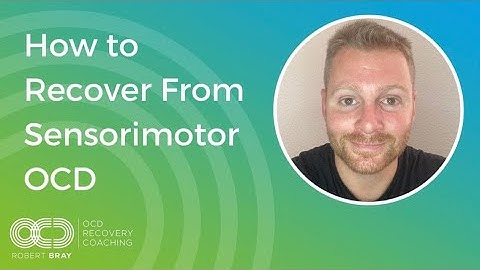 How to Recover From Sensorimotor OCD