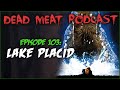 Lake Placid (Dead Meat Podcast #103)