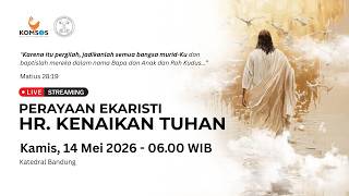 PERAYAAN EKARISTI HARI RAYA KENAIKAN TUHAN | Kamis, 14 Mei 2026 - 06.00 WIB | Katedral Bandung