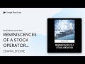 REMINISCENCES OF A STOCK OPERATOR: Demanding… by EDWIN LEFEVRE · Audiobook preview