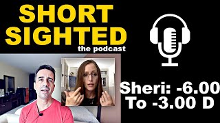 Sheri: -6.00 To -3.00 Diopters | Shortsighted Podcast | Jake Steiner