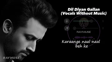 Dil Diyan Gallan (Without Music Vocals Only) | Atif Aslam Lyrics | Raymuse