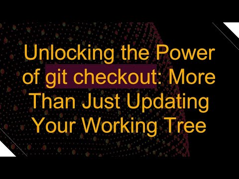 Unlocking the Power of git checkout: More Than Just Updating Your Working Tree