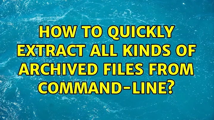 Ubuntu: How to quickly extract all kinds of archived files from command-line? (2 Solutions!!)