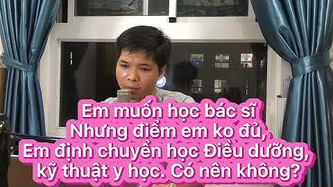 Không đậu Bác sĩ, có nên học Điều dưỡng hoặc Kỹ thuật viên y học không? | Bs. Lê Trọng Đại