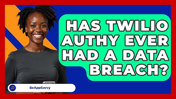 Has Twilio Authy Ever Had A Data Breach? - Be App Savvy
