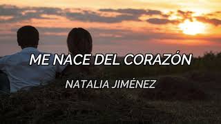 Me Nace Del Corazón; Natalia Jiménez; Letra.