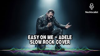 Easy on Me – Adele | Cover Slow Rock | By NeoVocalist