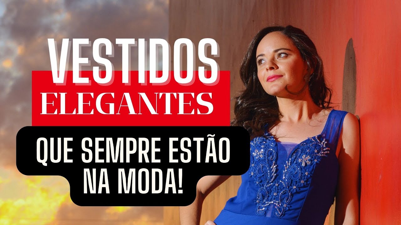 05 VESTIDOS ELEGANTES! QUE NAO SAEM DE MODA! VESTIOS CLÁSSICOS