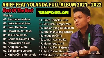 ARIEF PUTRA FULL ALBUM FEAT YOLANDA 2012 2022 HITS I TANPA IKLAN I REMBULAN MALAM I TAK SEDALAM INI