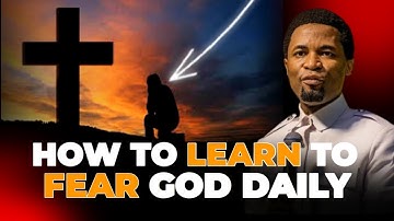 HOW TO LEARN TO FEAR GOD DAILY - Apostle Michael Orokpo.