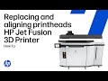 Replacing and aligning printheads on the HP Jet Fusion 3D Printer