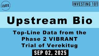 Upstream Bio Top Line Data from the Phase 2 VIBRANT Trial of Verekitug | Sep 02, 2025