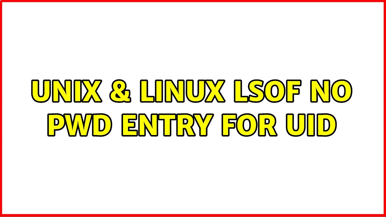 Unix linux lsof no pwd entry for uid youtube