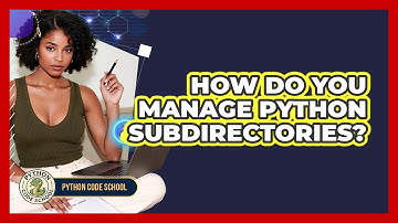 How Do You Manage Python Subdirectories? - Python Code School